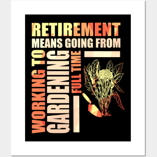 Retirement Means Going From Working To Gardening Posters and Art